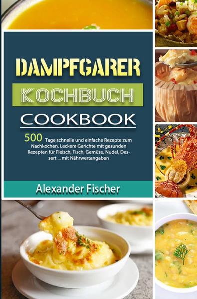 ✰ 500 Tage Dampfgarer Kochbuch - gesund & lecker kochen! ✰ Dampfgaren für Einsteiger & Fortgeschrittene einfach erklärt inklusive delikate Dampfgarer Rezepte SONDERANGEBOT: Nur für kurze Zeit so günstig ➛ Wollen Sie mit Ihrem Dampfgarer einfache & vitaminreiche Schlemmergerichte für die ganze Familie zaubern? ➛ Und würden Sie gerne alles von A-Z zubereiten, egal ob Fleisch, Fisch oder Gemüse, Aufläufe, süße Desserts oder Marmeladen? Dann sind unsere Dampfgaren Rezepte genau das Richtige für Sie.