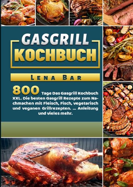 800 Tage Das Gasgrill Kochbuch mit den besten Strategien, Tipps und Rezepten um dein nächstes Grillevent zu etwas besonderem zu machen! ★ Du willst grillen lernen und direkt in die Tat umsetzen? ★ Du möchtest besondere Ergebnisse, um dein Grillevent einzigartig zu machen? ★ Du willst eine nützliche Auswahl an Rezepten die deine Gäste in staunen versetzen? ★ Du willst nie wieder was anbrennen lassen? ★ Du willst wissen, welche Strategien und Tipps für dein Gasgrill geeignet sind? ★ Du willst wissen wie du perfekt dein essen zubereitest? ★ Du willst wissen, wie du deinen Gasgrill richtig verwenden kannst?