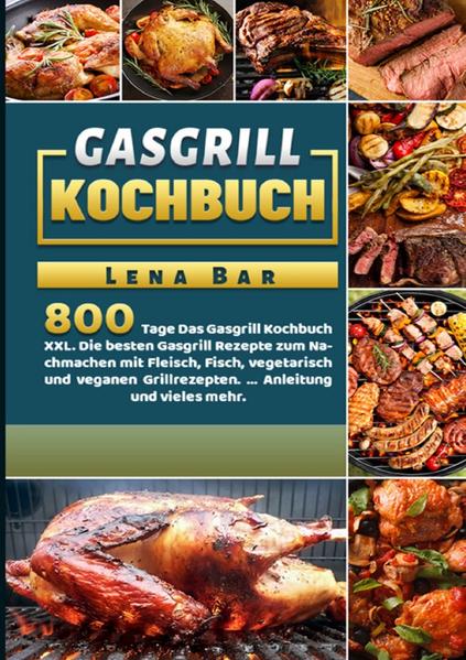 800 Tage Das Gasgrill Kochbuch mit den besten Strategien, Tipps und Rezepten um dein nächstes Grillevent zu etwas besonderem zu machen! ★ Du willst grillen lernen und direkt in die Tat umsetzen? ★ Du möchtest besondere Ergebnisse, um dein Grillevent einzigartig zu machen? ★ Du willst eine nützliche Auswahl an Rezepten die deine Gäste in staunen versetzen? ★ Du willst nie wieder was anbrennen lassen? ★ Du willst wissen, welche Strategien und Tipps für dein Gasgrill geeignet sind? ★ Du willst wissen wie du perfekt dein essen zubereitest? ★ Du willst wissen, wie du deinen Gasgrill richtig verwenden kannst?