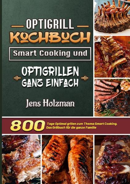 800 Tage Das Optigrill Kochbuch - Mit Rezepten für die ganze Familie! Probiers mal mit Gemütlichkeit! Zusammen mit Freunden und Familie am Tisch sitzen und einfach nur genießen - was gibt es Schöneres? Alles lässt sich bequem vorbereiten und die Küche ist bereits aufgeräumt, wenn die Gäste kommen. Lust auf was schnelles leckeres und ganz entspannt Optigrillen? Ob im Sommer oder im Winter - Der Optigrill lässt keine Wünsche offen. Mit der neuen modernen Art des Grillens werden Sie ihre ganzen Freunde und Verwandten begeistern können. Unabhängig von der Jahreszeit zaubern Sie einen reizvollen Genuss an Speisen.