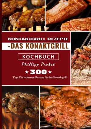 NEUAUFLAGE 2021 - der beliebte Klassiker in der überarbeiteten Neuauflage 300 Tage Kontaktgrill Rezepte - Das Konaktgrill Kochbuch ✓ ★ Du willst eine extrem große Auswahl an für den Kontaktgrill? ★ Du willst sabwechslungsreiche Kontaktgrill Rezepte? ★ Du willst unkomplizierte Gerichte? Mit diesem Kochbuch werden Sie in der Lage sein schnelle und leckere Gerichte zuzubereiten Freunde und Familie mit neuen Rezeptideen zu beeindrucken ganz unkompliziert gesunde Rezepte nachzukochen