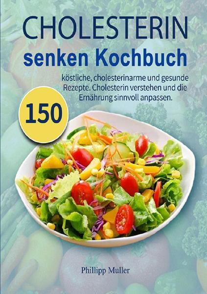 CHOLESTERIN KOCHBUCH 150 cholesterinarme Rezepte Die Rezeptsammlung WOW ist das möglich? Sie möchten lecker, aber gesund Ihren Cholesterinspiegel regulieren? Ohne schlechtes Gewissen? Abwechslungsreich? Schnell und gesund? Mit einer großen Auswahl an Rezepten? Mit viel Genuss..... Und das auch noch lecker? DANN STARTEN SIE JETZT!!!! Worauf können Sie sich freuen? Ein kleiner Einblick: Zum Nachmachen: 14 Tage Ernährungsplan Frühstücksideen viele tolle Anregungen für Hauptspeisen ein extra Kapitel mit vielen Suppenrezepten....und vieles mehr...