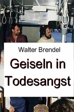 Geiseln in Todesangst Geiseldrama von Gladbeck | Walter Brendel