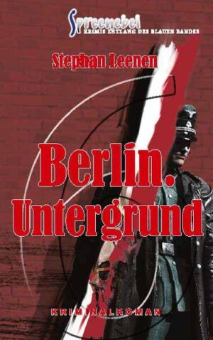 Berlin. Untergrund - Ralf Ziethers sechster Fall Spreenebel Berlin-Krimi 6 | Stephan Leenen
