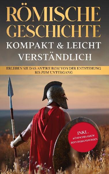 Römische Geschichte - kompakt & leicht verständlich: Erleben Sie das antike Rom von der Entstehung bis zum Untergang - inkl. römisches Reich Hintergrundwissen | Bundesamt für magische Wesen