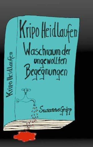 Kripo Heidlaufen 1 Waschraum der ungewollten Begegnungen | Susanne Gripp