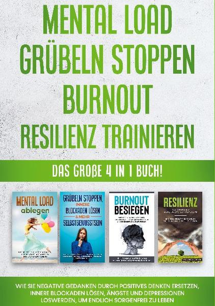 Mental Load | Grübeln stoppen | Burnout | Resilienz trainieren: Das große 4 in 1 Buch! Wie Sie negative Gedanken durch positives Denken ersetzen, innere Blockaden lösen, Ängste und Depressionen loswerden, um endlich sorgenfrei zu leben | Bundesamt für magische Wesen