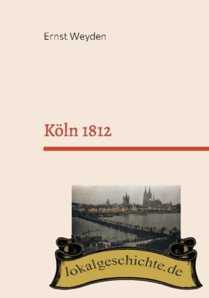 Köln 1812 | Ernst Weyden