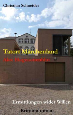 Tatort Märchenland: Akte Hugenottenblut Ermittlungen wider Willen | Christian Schneider