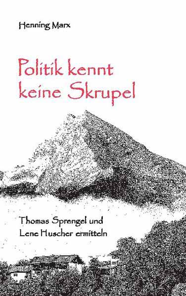 Politik kennt keine Skrupel Thomas Sprengel und Lene Huscher ermitteln | Henning Marx