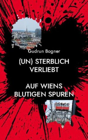 (un) sterblich verliebt Auf Wiens blutigen Spuren | Gudrun Bogner