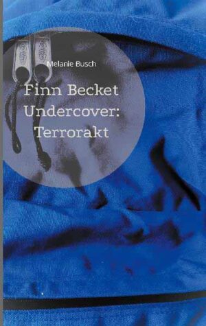 Finn Becket Undercover: Terrorakt | Melanie Busch