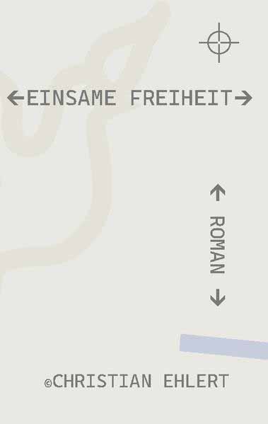 Einsame Freiheit | Christian Ehlert