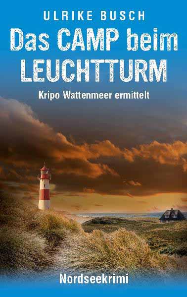 Das Camp beim Leuchtturm Nordseekrimi | Ulrike Busch