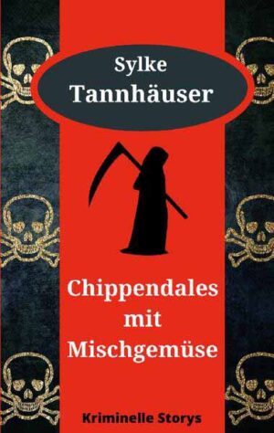 Chippendales mit Mischgemüse Kriminelle Storys | Sylke Tannhäuser