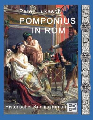 Pomponius in Rom Ein Fall für Spurius Pomponius 5 | Peter Lukasch