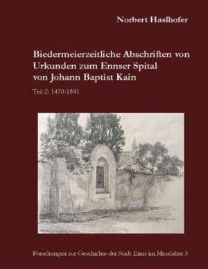 Biedermeierzeitliche Abschriften von Urkunden zum Ennser Spital von Johann Baptist Kain | Norbert Haslhofer