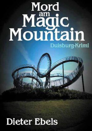 Mord am Magic Mountain Duisburg-Krimi | Dieter Ebels
