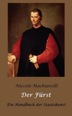 Der Fürst - Ein Handbuch der Staatskunst | Niccolo Machiavelli