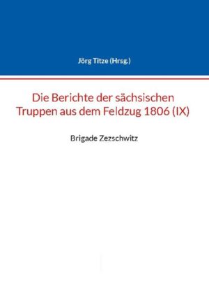 Berichte der sächsischen Truppen aus dem Feldzug 1806 (IX) | Jörg Titze