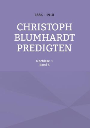 Eine Nachlese aus den Predigten, Andachten und Schriften von Christoph Blumhardt (1842-1919) unter Verwendung der Aufzeichnungen aus dem Nachlass von Robert Lejeune, dem Herausgeber der ersten vier Predigtbände.