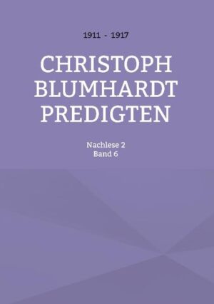 Eine Nachlese aus den Predigten, Andachten und Schriften von Christoph Blumhardt (1842-1919) unter Verwendung der Aufzeichnungen aus dem Nachlass von Robert Lejeune, dem Herausgeber der ersten vier Predigtbände.