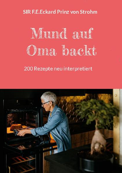 200 Rezepte aus Omas Küche neu interpretiert. Lecker und leicht nachzubacken.