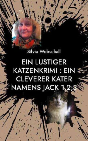 Ein lustiger Katzenkrimi : Ein cleverer Kater namens Jack 1,2,3 ein lustiger Katzenkrimi | Silvia Wobschall