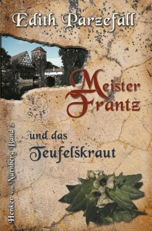 Meister Frantz und das Teufelskraut Henker von Nürnberg, Band 2 | Edith Parzefall