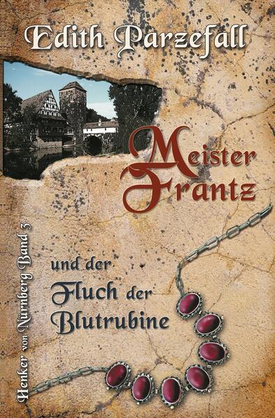 Meister Frantz und der Fluch der Blutrubine Henker von Nürnberg, Band 3 | Edith Parzefall