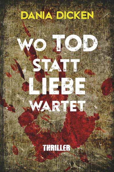 Wo Tod statt Liebe wartet | Dania Dicken