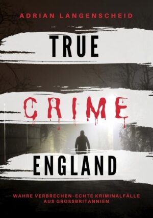 True Crime England | Adrian Langenscheid, Franziska Singer, Amrei Baumgartl, Amanda Hintz, Stefanie Gräf