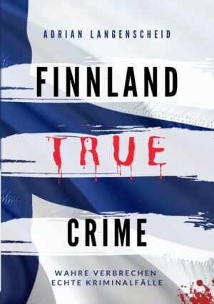 Finnland True Crime | Adrian Langenscheid, Lisa Bielec, Marie van den Boom, Heike Schlosser, Fabian Maysenhölder