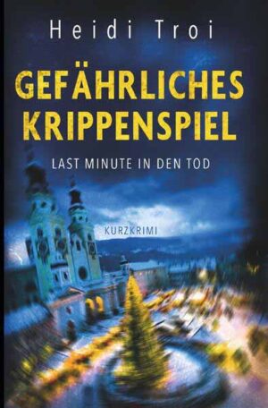 Gefährliches Krippenspiel Ein Kurzkrimi aus Brixen | Heidi Campidell Troi