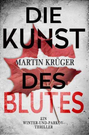 Die Kunst des Blutes Ein Winter-und-Parkov-Thriller 5 (Buchhandels-Edition) | Martin Krüger