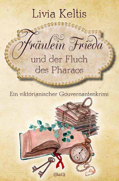 Fräulein Frieda und der Fluch des Pharaos. Ein viktorianischer Gouvernantenkrimi | Livia Keltis