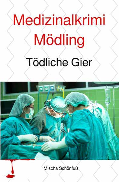 Medizinalkrimis aus Mödling / Medizinalkrimi Mödling Tödliche Gier | Mischa Schönfuß