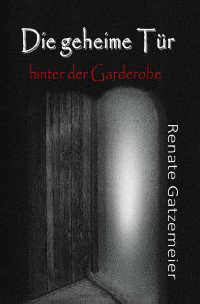 Die geheime Tür hinter der Garderobe | Renate Gatzemeier