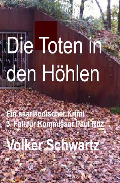 Die Toten in den Höhlen Ein saarländischer Krimi: 3. Fall für Kommissar Paul Ritz | Volker Schwartz