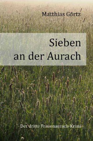 Frauenaurach-Krimis / Sieben an der Aurach Der dritte Frauenaurach-Krimi | Matthias Görtz