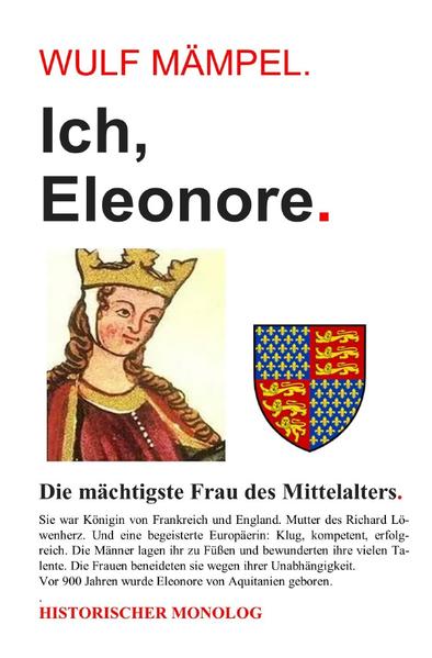 Ich, Eleonore. Die mächtigste Frau des Mittelalters. | Wulf Mämpel