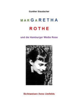Margaretha Rothe und die Hamburger Weiße Rose | Gunther Staudacher