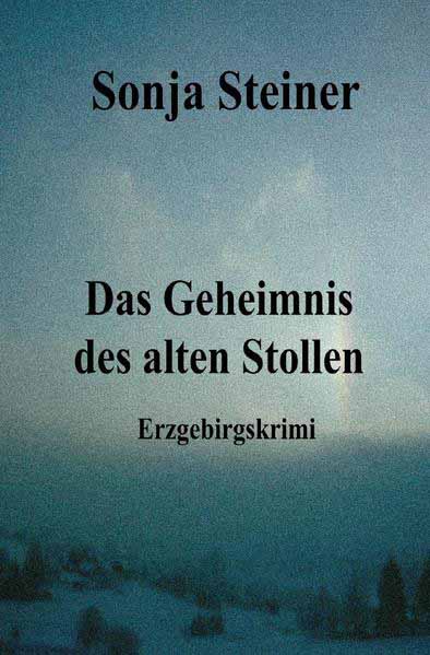 Das Geheimnis des alten Stollen | Sonja Steiner