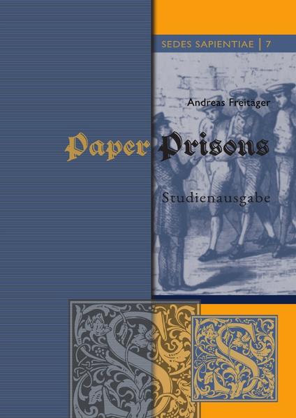 Sedes Sapientiae - Beiträge zur Kölner Universitäts- und Wissenschaftsgeschichte / Paper Prisons | Andreas Freitäger