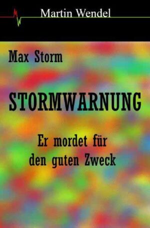 Max Storm / STORMWARNUNG Er mordet für den guten Zweck | Martin Wendel