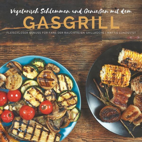 Ein Buch voller vegetarischer Rezepte für den Gasgrill