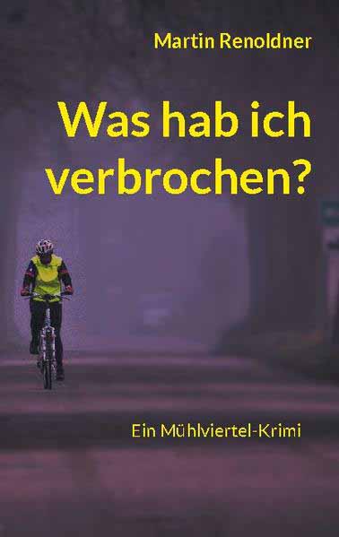 Was hab ich verbrochen Ein Mühlviertel Krimi | Martin Renoldner