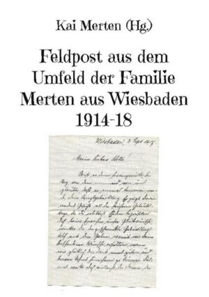 Feldpost aus dem Umfeld der Familie Merten aus Wiesbaden 1914-18 | Kai Merten