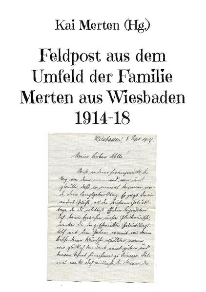 Feldpost aus dem Umfeld der Familie Merten aus Wiesbaden 1914-18 | Kai Merten