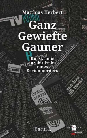 Ganz Gewiefte Gauner Kurzkrimis aus der Feder eines Serienmörders Band 2 | Matthias Herbert